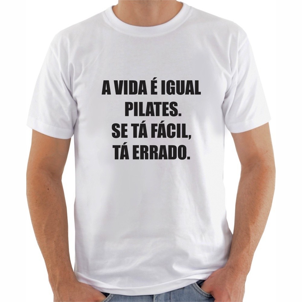 T-shirt Premium Camiseta Unissex Camisa T-shirt 30.1 Camiseta A Vida é Igual a Pilates Se Tá Fácil Tá Errado Envio Imedi