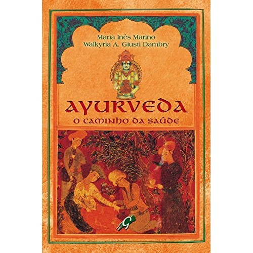 Ayurveda: o Caminho da Saúde de Maria Inês Marino; Walkyria A. Giusti Dambry - Mem
