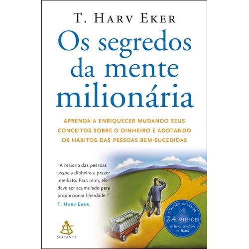 Os Segredos Da Mente Milionária Aprenda A Enriquecer Mudando Seus Conceitos Sobre O Dinheiro E Adotando O... 7863927