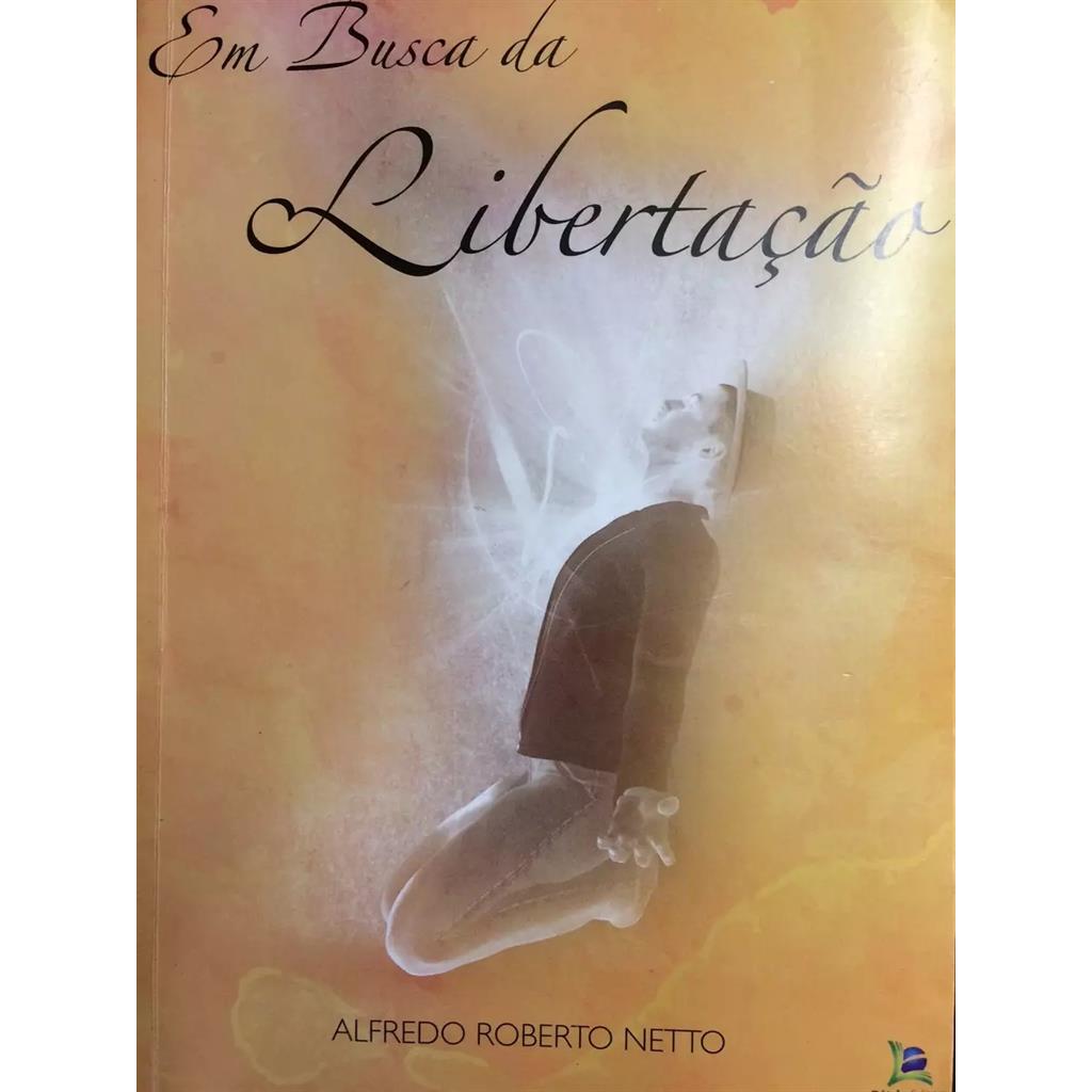 Em Busca da Libertação autor Alfredo Roberto Netto