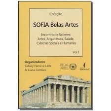 SOFIA BELAS ARTES - Encontro de saberes: artes, arquitetura, saúde, ciências sociais e humanas - Volume 1 autor ORGS. Si