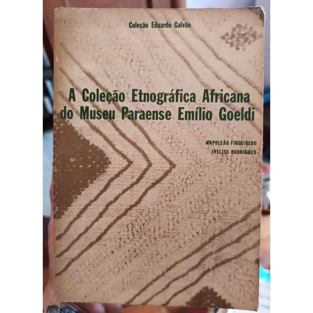 A Coleção Etnográfica Africana do Museu Paraense Emílio Goeldi de Napoleão Figueiredo e Ivelise Rodrigues 7814055