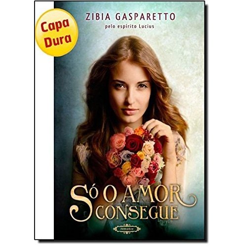 So O Amor Consegue (capa Dura) de Zibia Gasparetto / Lucius (espirito) 7811517