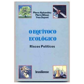 O Equívoco Ecológico: Riscos Políticos autor Pierre Alphandéry; Pierre Bitoun; Yves Dupont