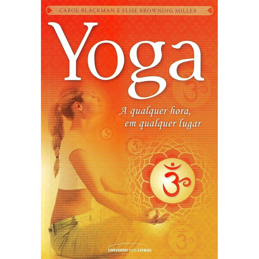 YOGA - A QUALQUER HORA, EM QUALQUER LUGAR autor CAROL BLACKMAN - ELISA BROWNING MILLER