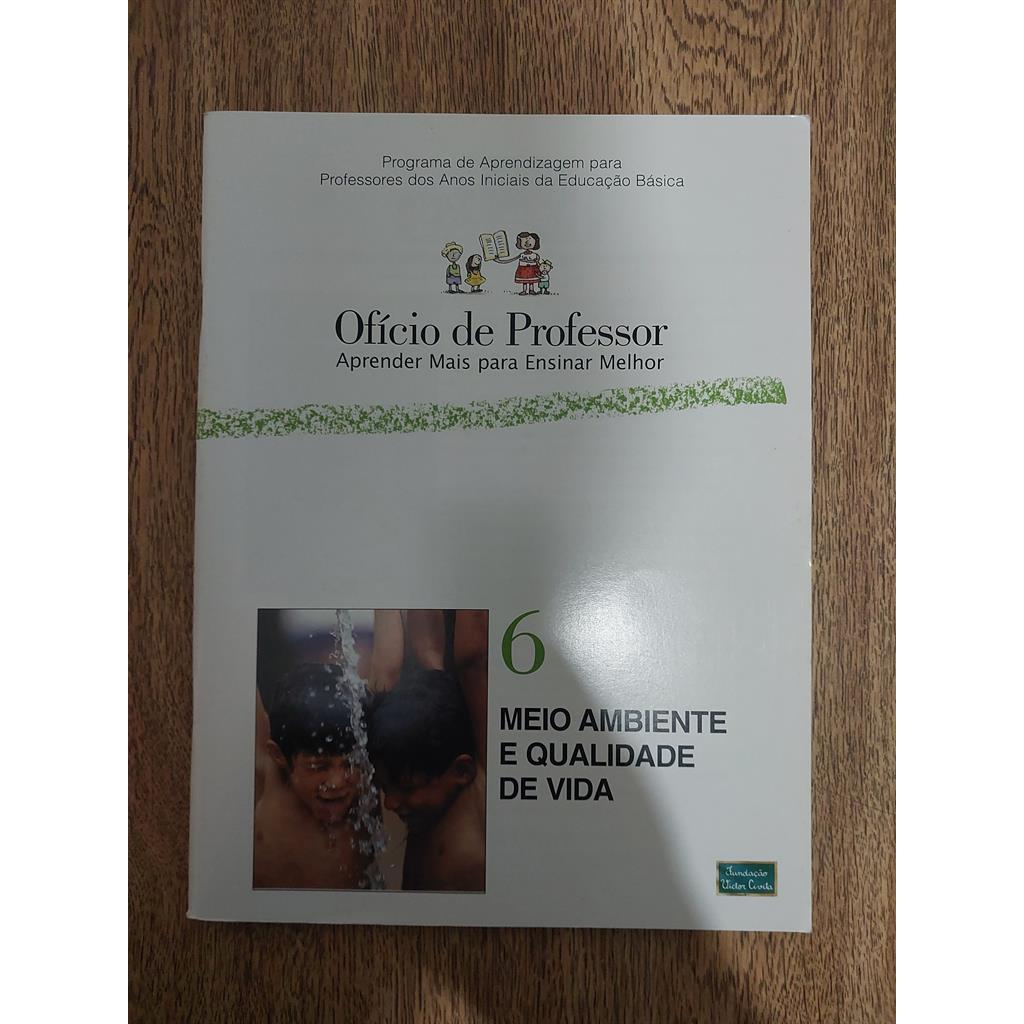 Ofício de Professor 6 Meio Ambiente e Qualidade de Vida Aprender Mais para Ensinar Melhor autor Guiomar Namo de Mello