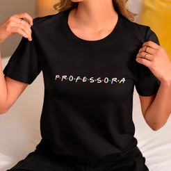Camiseta Professora Feminina Friends T-Shirt 100% Algodão Educadora - Confortável Casual