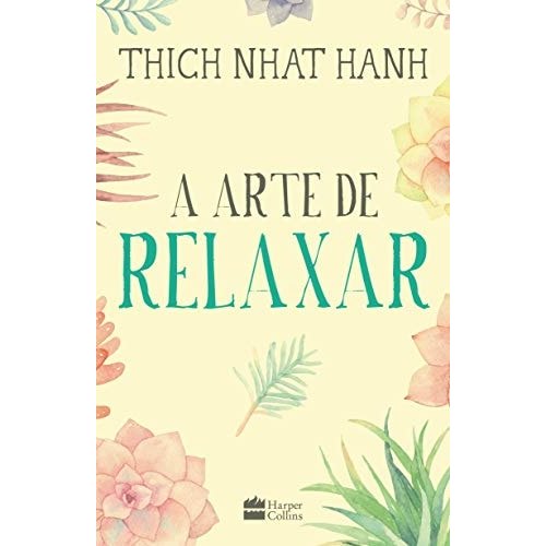 Livro A Arte de Relaxar de Thich Nhat Hanh, traduzido por Edmundo Barreiros 7822132