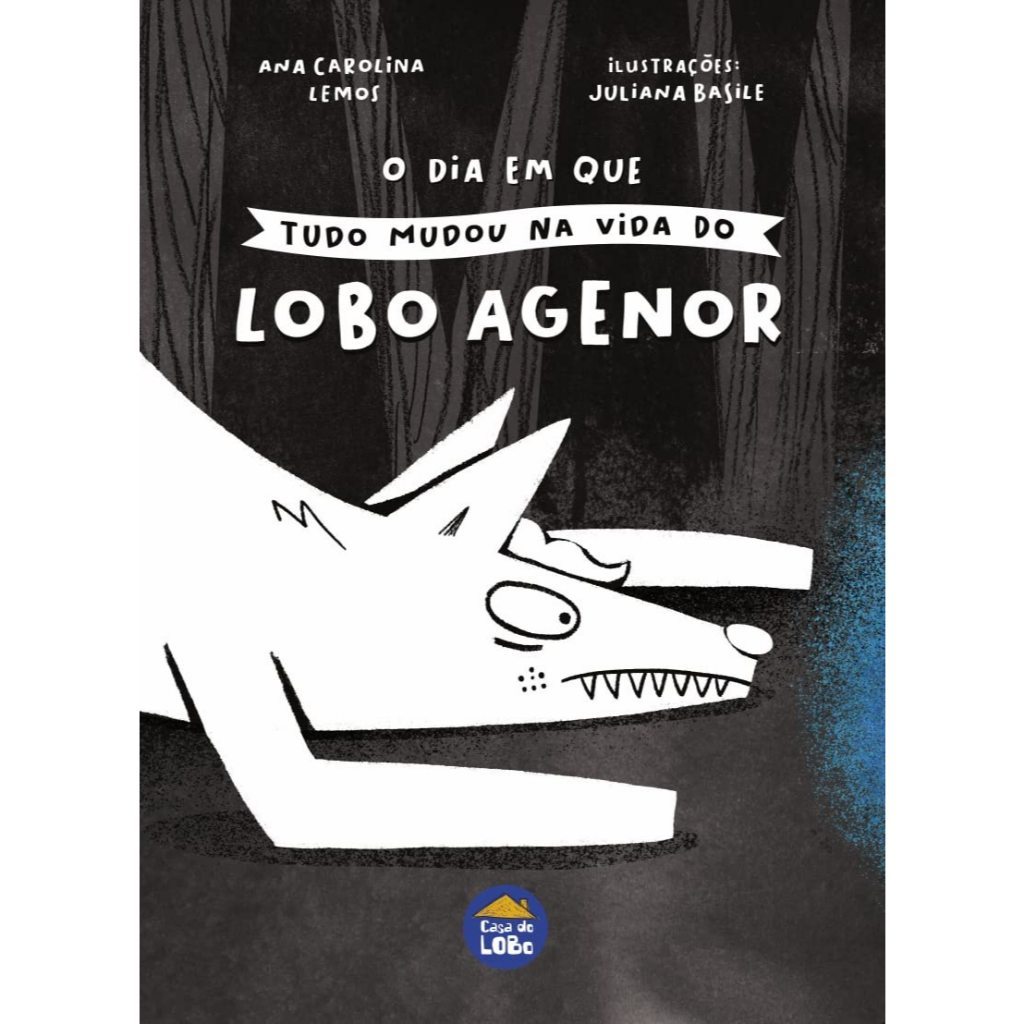 Livro - O Dia em Que Tudo Mudou na Vida do Lobo Agenor de Ana Carolina Campos- Liv