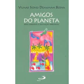 Amigos do Planeta: Meio Ambiente e Educação Ambiental autor Vilmar Sidnei Demamam Berna