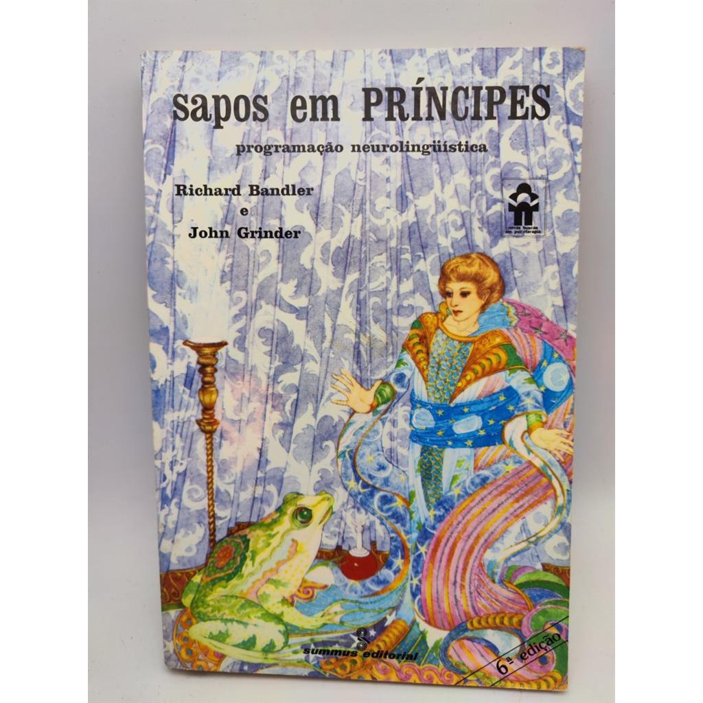 Sapos em Príncipes - Programação Neurolinguística autor Richard Bandler; John Grinder