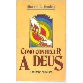 Como Conhecer a Deus autor Morris L. Venden