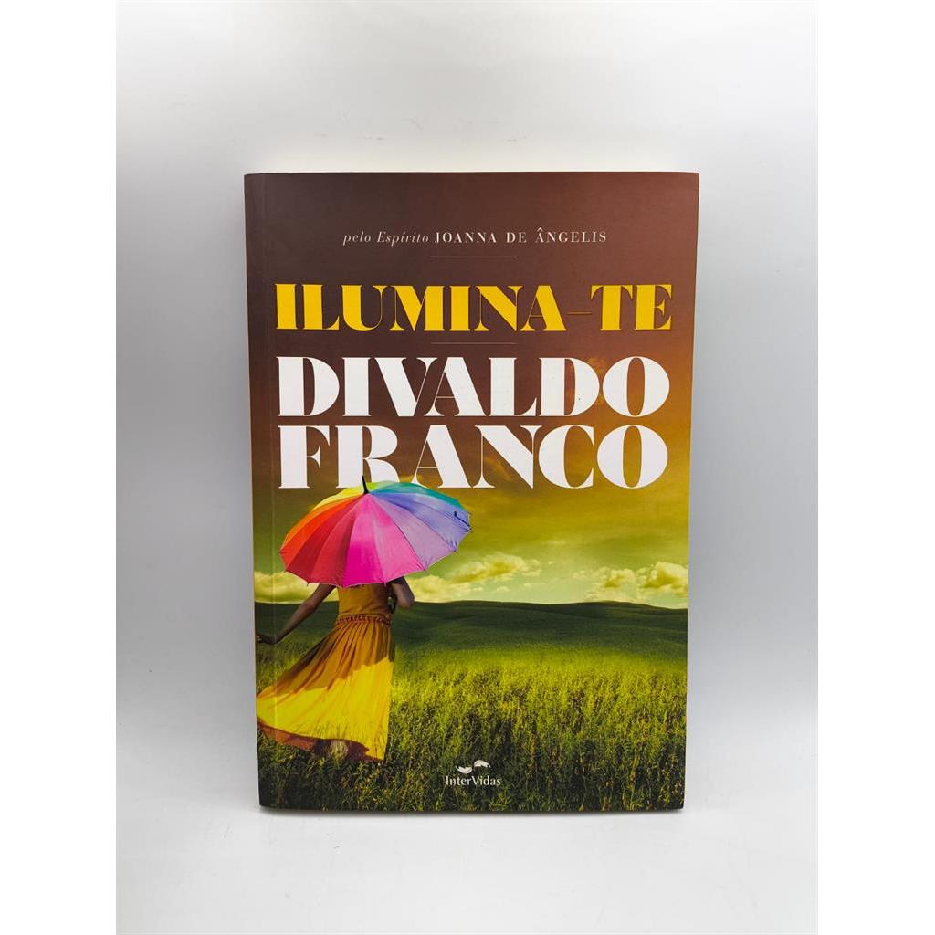 Ilumina-te autor Divaldo p. Franco