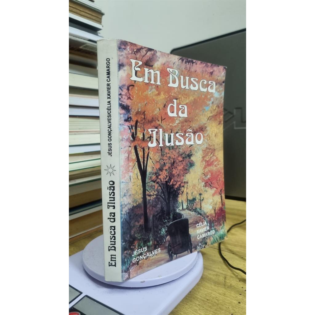 Em Busca da Ilusao autor Celia Xavier Camargo