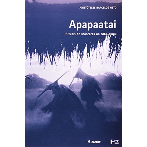 Livro Apapaatai Rituais de Máscaras no Alto Xingu de Aristóteles Barcelos Neto 7811567