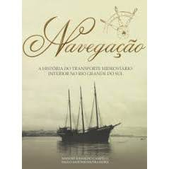 Navegação a História do Transporte Hidroviário no Rio Grande do Sul autor Manoel Ramalho Campêlo e Paulo Antonio Dutra D