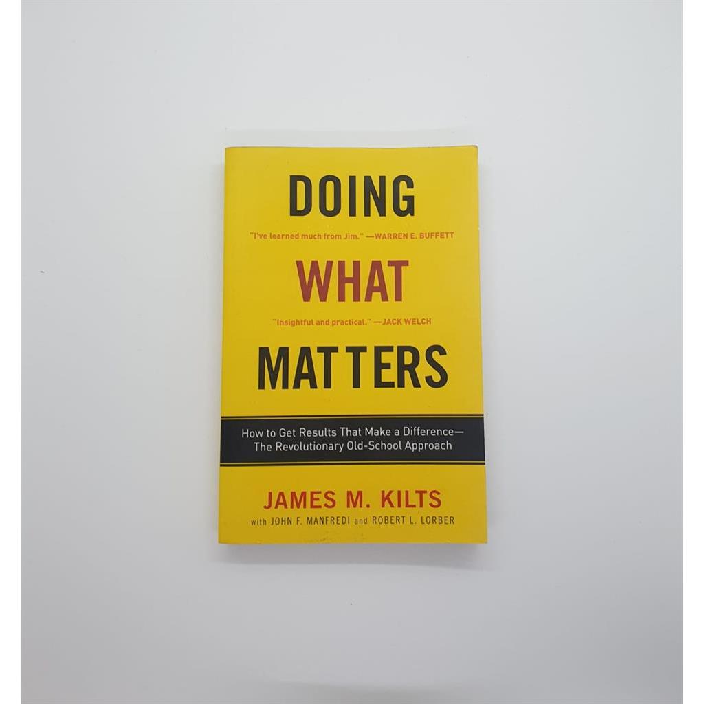 Doing What Matters: How to Get Results That Make a Difference--The Revolutionary Old-School Approach autor James M. Kilt