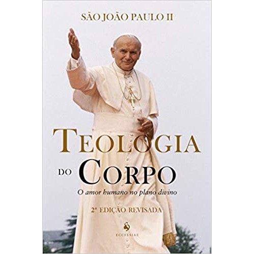 Teologia Do Corpo - O Amor Humano No Plano Divino autor São João Paulo II