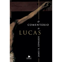 Livro O Comentário de Lucas - JAMES R. EDWARDS