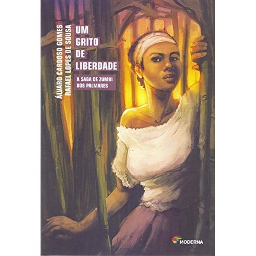 Um Grito De Liberdade A Saga De Zumbi Dos Palmares Série Recontando A História de Álvaro Cardoso Gomes/ Rafael Lopes ...