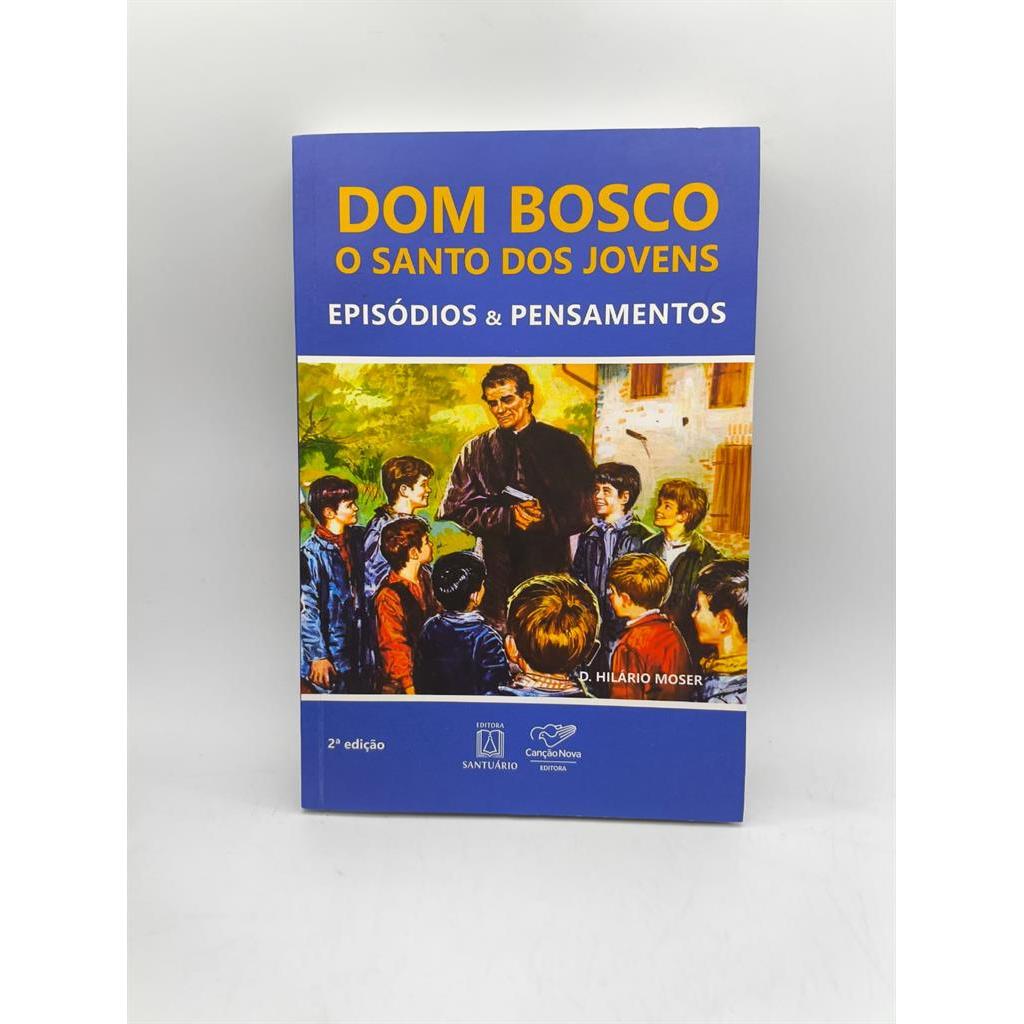 Dom Bosco O Santo dos Jovens - Episódios e Pensamentos autor D. Hilário Moser