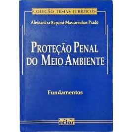 Proteção Penal do Meio Ambiente: Fundamentos autor Alessandra Rapassi Mascarenhas Prado