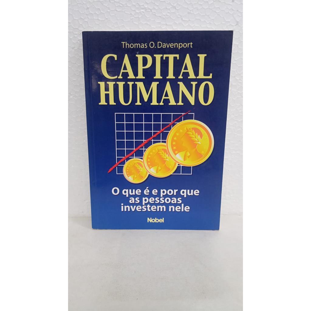 capital humano (o que é e por que as pessoas investem nele) autor thomas o. davenport