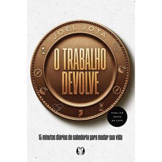 O Trabalho Devolve: 15 minutos diários de sabedoria para mudar sua vida | Joel Jota em Oferta na Shopee