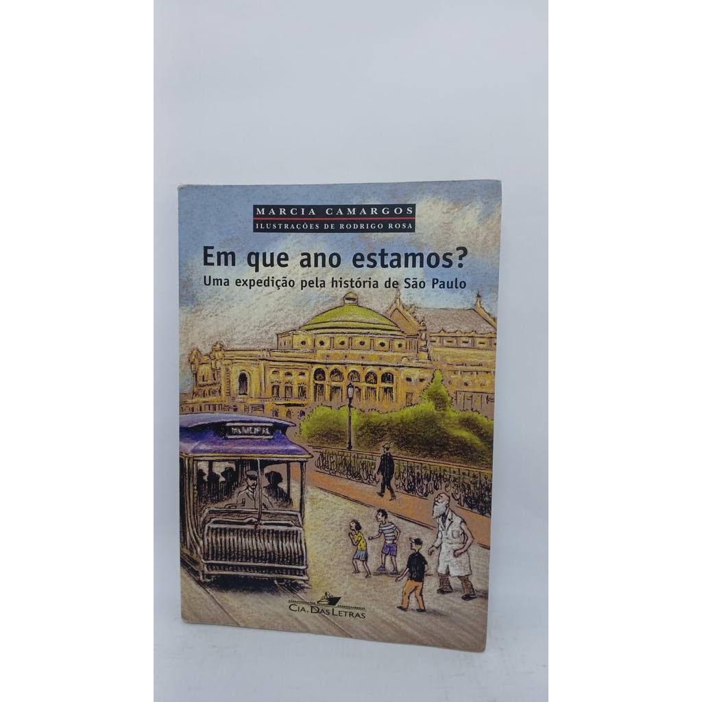 Livro Em Que Ano Estamos? Uma Expedição Pela História De São Paulo de Marcia Camargos autor