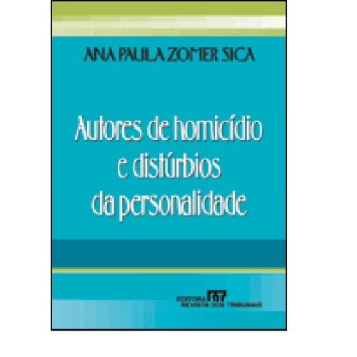Autores De Homicídio E Distúrbios Da Personalidade de Ana Paula Zomer Sica 7783557
