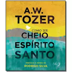 Como Ser Cheio do Espírito Santo | Volume 1 | A. W. Tozer