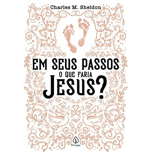 Em seus passos o que faria Jesus? autor Sheldon, Charles M.