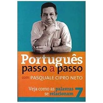 Português Passo a Passo - Veja Como as Palavras de Relacionam 7 autor Pasquale Cipro Neto