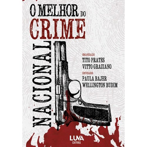 O Melhor Do Crime Nacional de Tito Prates, Vito Graziano, Paula Bajer, Wellington Budim 7854902