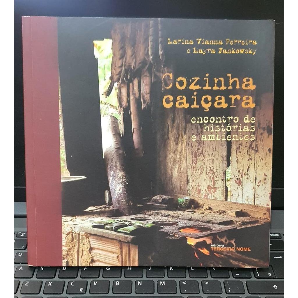 Cozinha caiçara: encontros de histórias e ambientes autor Larin Vianna Ferreira e Mayra Jankowsky
